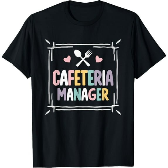 Exquisite and comfortable-Cafeteria Manager Food Service Lunch Lady Cafeteria Worker T-Shirt