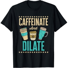 Exquisite and comfortable-Caffeinate and Dilate Funny Optometrist Optometry Coffee T-Shirt