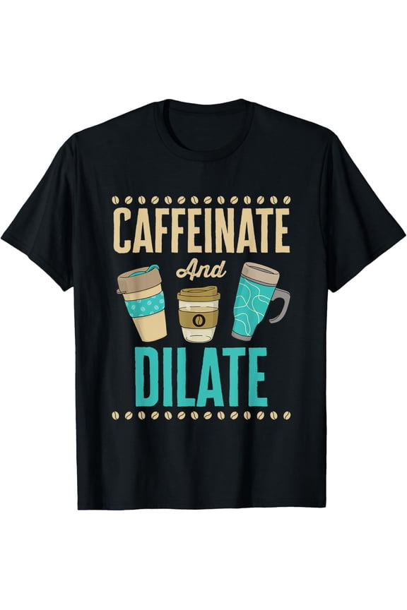 Exquisite and comfortable-Caffeinate and Dilate Funny Optometrist Optometry Coffee T-Shirt