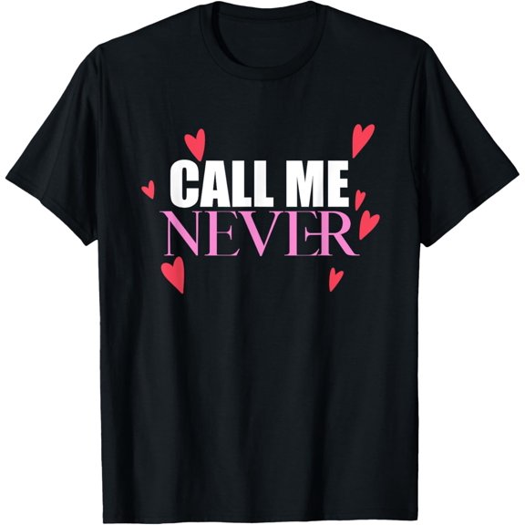 Exquisite and comfortable-Call Me Never Hearts Lonely Meme Fun T-Shirt