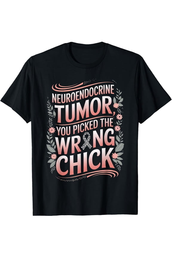 Exquisite and comfortable-Cancer Awareness Picked A Wrong Chick Neuroendocrine T-Shirt