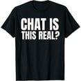 thumbnail image 1 of Exquisite and comfortable-Chat Is This Real? Funny Online Streamer T-Shirt, 1 of 4