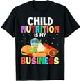 thumbnail image 1 of Exquisite and comfortable-Child Nutrition Is My business School Cafeteria Lunch Lady T-Shirt, 1 of 4