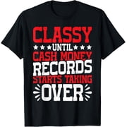 Exquisite and comfortable-Classy Until Cash Money Records Starts Taking Over ----- T-Shirt