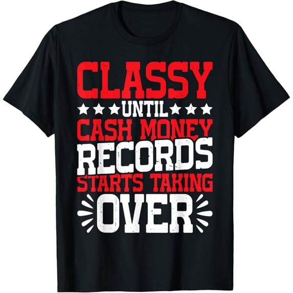 Exquisite and comfortable-Classy Until Cash Money Records Starts Taking Over ----- T-Shirt