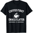 thumbnail image 1 of Exquisite and comfortable-Coffee First, Email Later | Digital & Remote Work T-Shirt, 1 of 4
