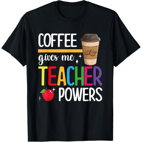 Exquisite and comfortable-Coffee Give Me Teacher Powers T-Shirt