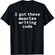 Exquisite and comfortable-Computer Programmers Geek I Got These Muscles Writing Code T-Shirt