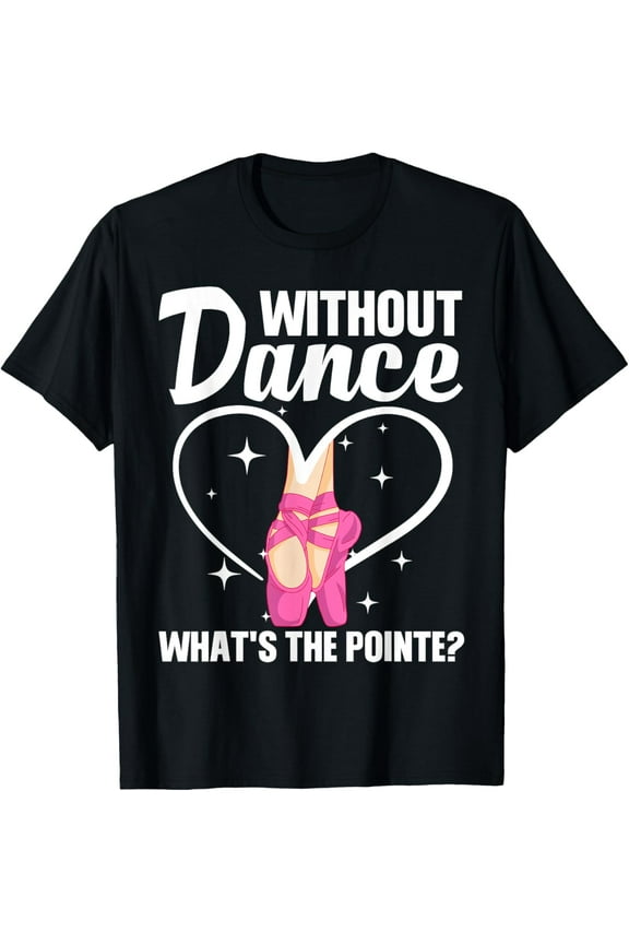 Exquisite and comfortable-Cool Ballet For Women Girls Dance Pointe Ballerina Dancers T-Shirt