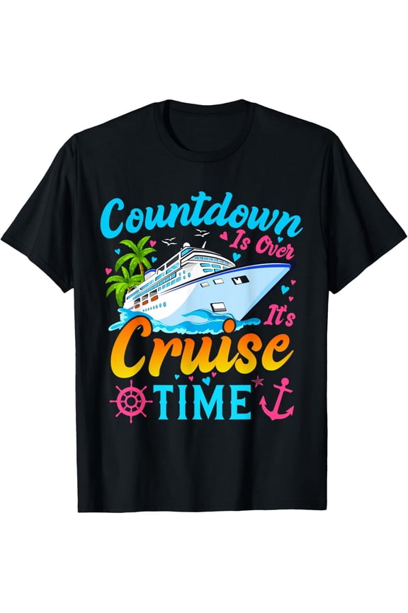 Exquisite and comfortable-Countdown Is Over It's Cruise Time Men Women Cruise Ship T-Shirt