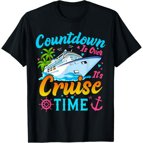 Exquisite and comfortable-Countdown Is Over It's Cruise Time Men Women Cruise Ship T-Shirt