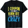 thumbnail image 1 of Exquisite and comfortable-Coupon To Help Burn Off Crazy Gift For Couponer Couponing T-Shirt, 1 of 4