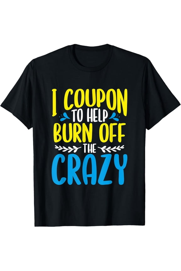 Exquisite and comfortable-Coupon To Help Burn Off Crazy Gift For Couponer Couponing T-Shirt