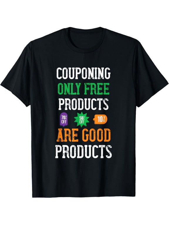 Exquisite and comfortable-Couponing Only Free Products Are Good Coupons Shopper Coupon T-Shirt