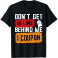 thumbnail image 1 of Exquisite and comfortable-Couponing Save - Don't get behind me in Line I Coupon T-Shirt, 1 of 7