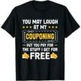 thumbnail image 1 of Exquisite and comfortable-Couponing Save - You Laugh At My Couponing But You Pay T-Shirt, 1 of 4