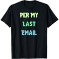 thumbnail image 1 of Exquisite and comfortable-Coworker Humor Sarcasm Office Worker Per My Last Email T-Shirt, 1 of 4
