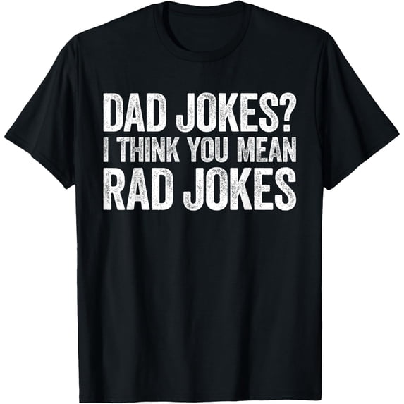 Exquisite and comfortable-Dad Jokes I Think You Mean Rad Jokes Shirt Men Fathers Day T-Shirt