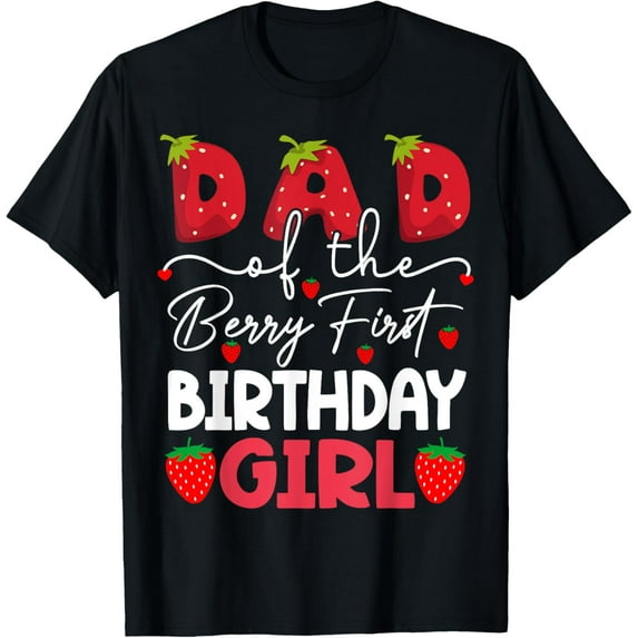 Exquisite and comfortable-Dad Of The Berry First Birthday Girl Strawberry T-Shirt