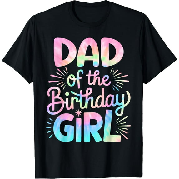 Exquisite and comfortable-Dad of The Birthday Girl Tie Dye Colorful Daddy Bday Girl T-Shirt