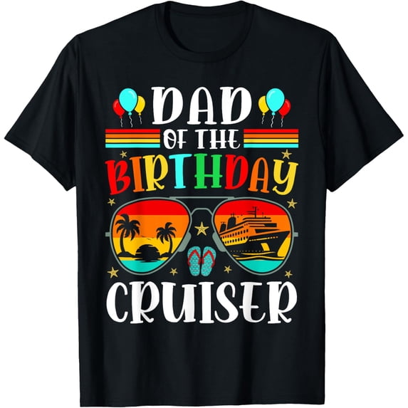 Exquisite and comfortable-Dad of the Birthday Cruiser Sunglasses Cruise Crew Birthday T-Shirt