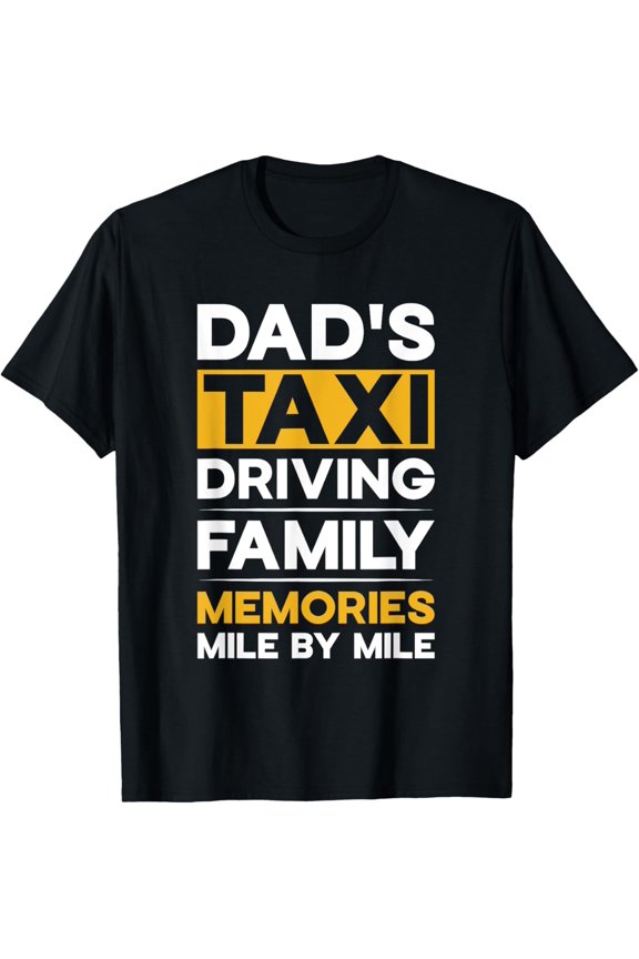 Exquisite and comfortable-Dad's Taxi driving family memories mile by mile Funny Quote T-Shirt