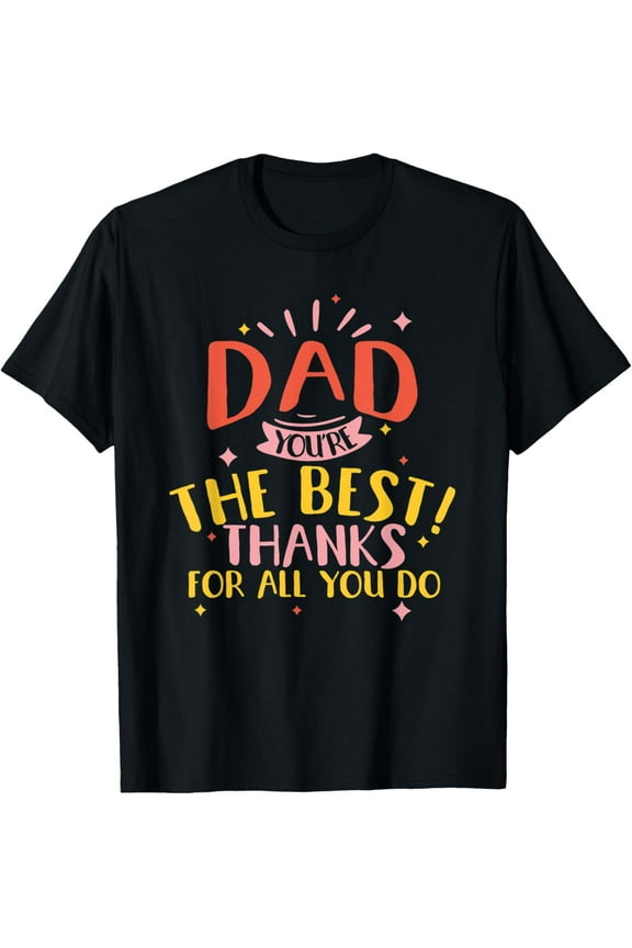 Exquisite and comfortable-Dad you're the best thanks for all you do daughter son T-Shirt