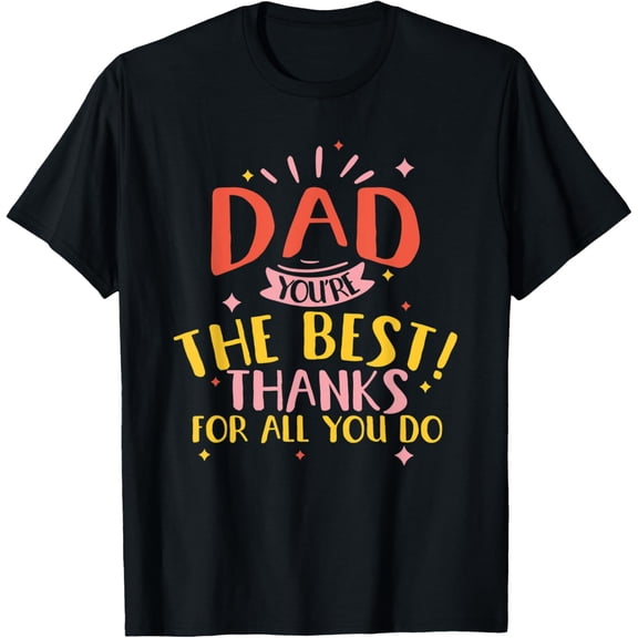 Exquisite and comfortable-Dad you're the best thanks for all you do daughter son T-Shirt