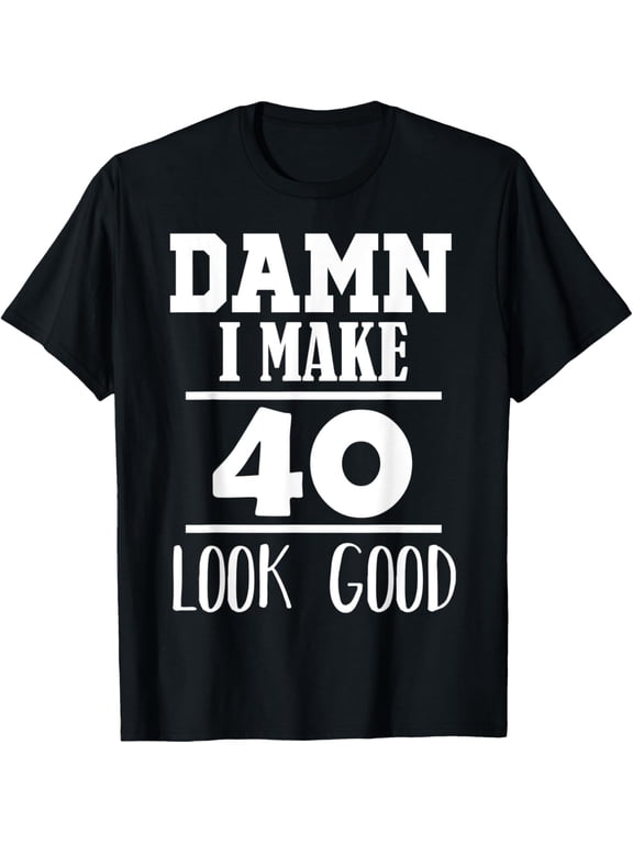 Exquisite and comfortable-Damn, I Make 40 Look Good Funny 40th Birthday Gift T-Shirt