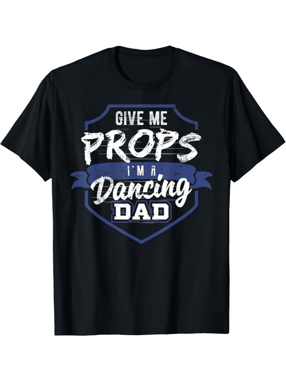Exquisite and comfortable-Dance Dad Give Me Props Dance Dad Gift Design Idea T-Shirt