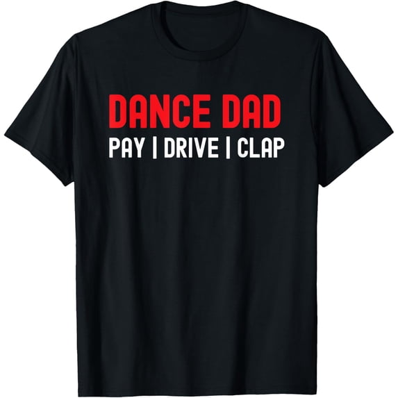 Exquisite and comfortable-Dance Dad Pay Drive Clap T-Shirt