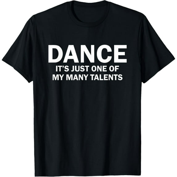 Exquisite and comfortable-Dance Is One of My Many Talents Funny Hobbies Job Title T-Shirt