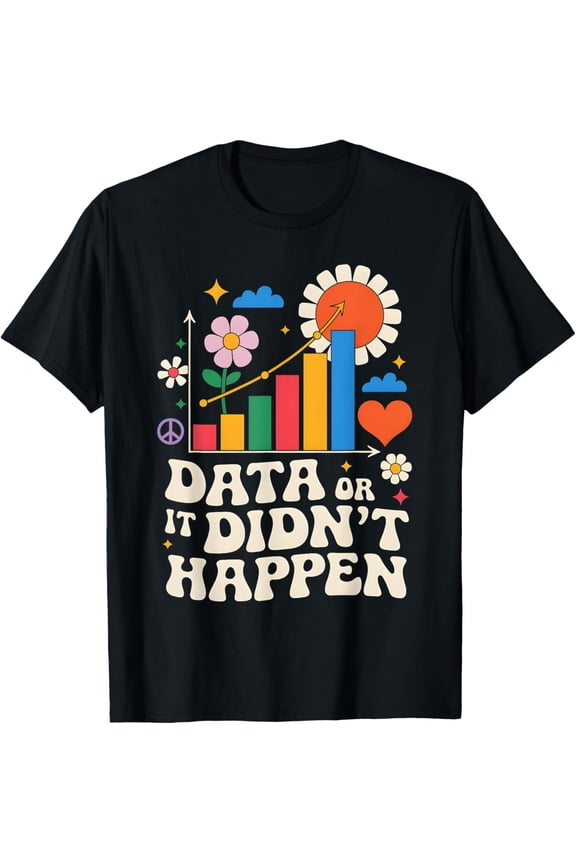 Exquisite and comfortable-Data Or It Didn't Happen Behavior Analyst ABA Therapist T-Shirt