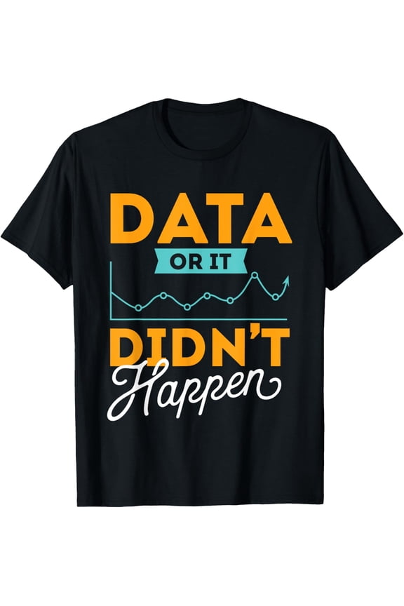 Exquisite and comfortable-Data Or It Didn't Happen - Behavior Analyst Therapist T-Shirt