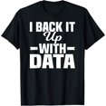 thumbnail image 1 of Exquisite and comfortable-Data Statistics Math Computer Science I Back It Up With Data T-Shirt, 1 of 4
