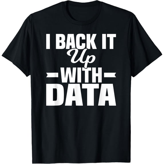 Exquisite and comfortable-Data Statistics Math Computer Science I Back It Up With Data T-Shirt