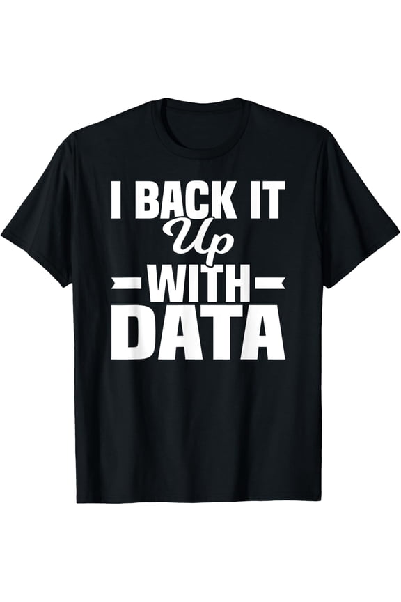 Exquisite and comfortable-Data Statistics Math Computer Science I Back It Up With Data T-Shirt