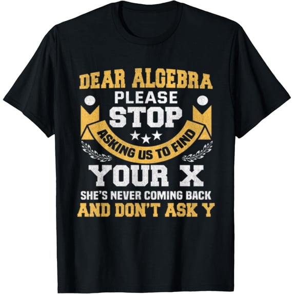 Exquisite and comfortable-Dear Algebra. Funny Maths Saying For Students T-Shirt