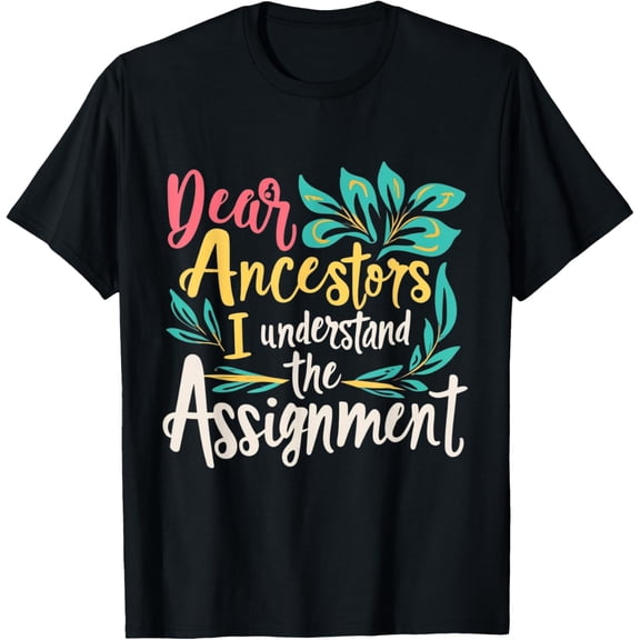 Exquisite and comfortable-Dear Ancestors I Understand The Assignment Black History BHM T-Shirt
