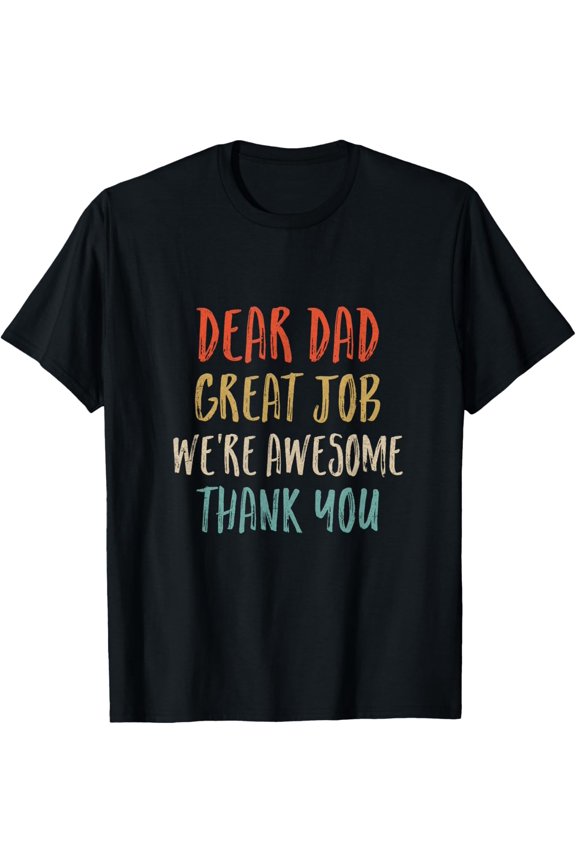 Exquisite and comfortable-Dear Dad Great Job We'Re Awesome Thank You Fathers Day Dad T-Shirt