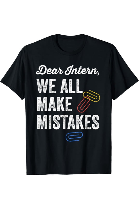 Exquisite and comfortable-Dear Intern Shirt We All Make Mistakes Funny Office Intern T-Shirt