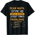 thumbnail image 1 of Exquisite and comfortable-Dear Math Grow Up And Solve Your Own Problems Funny Math T-Shirt, 1 of 4