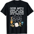 thumbnail image 1 of Exquisite and comfortable-Dear Math Grow Up And Solve Your Own Problems Tshirt Math T-Shirt, 1 of 4