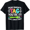 thumbnail image 1 of Exquisite and comfortable-Dear Parents Tag You're It Love Lunch Staff Last Day School T-Shirt, 1 of 4