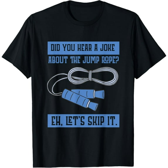 Exquisite and comfortable-Did You Hear A Joke About Jump Rope Game Jump Rope T-Shirt