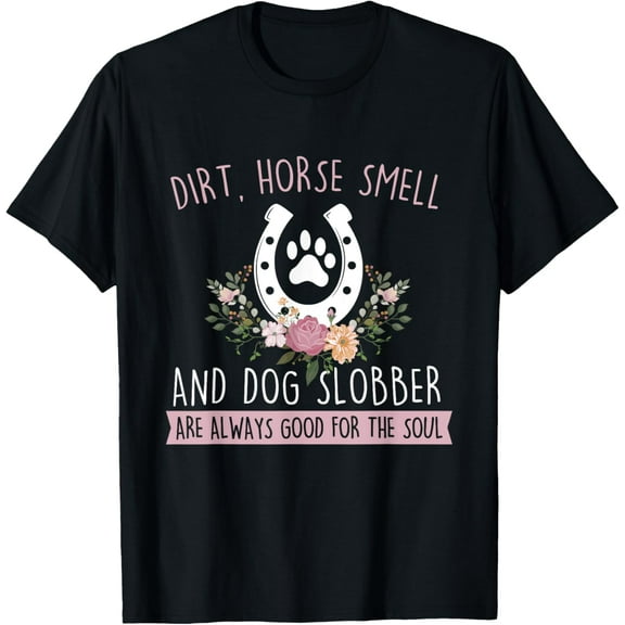 Exquisite and comfortable-Dirt Horse Smell And Dog Slobber - Horseman Equestrian T-Shirt
