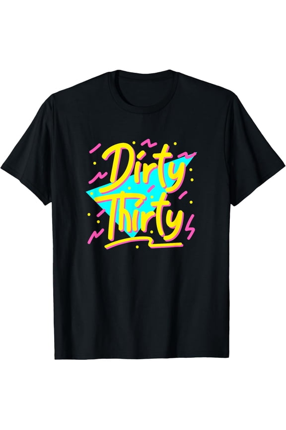 Exquisite and comfortable-Dirty Thirty 90s Style 30th Birthday For Women T-Shirt