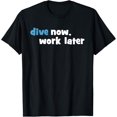 thumbnail image 1 of Exquisite and comfortable-Diving T-Shirt Dive Now, Work Later T-Shirt, 1 of 4