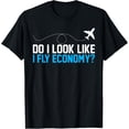 thumbnail image 1 of Exquisite and comfortable-Do I Look Like I Fly Economy ? Funny First Class Airplane T-Shirt, 1 of 4