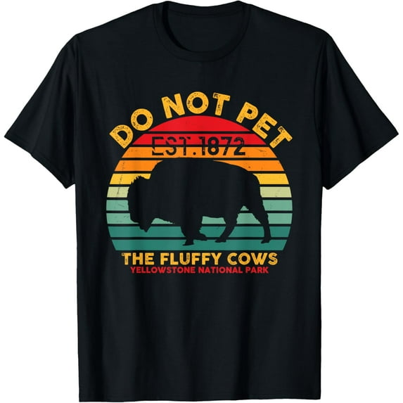 Exquisite and comfortable-Do Not Pet The Fluffy Cows Yellowstone National Park Bison T-Shirt